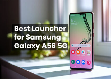 Best launcher for Samsung Galaxy A56 5G