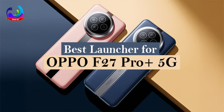 Best Launcher for Oppo F27 Pro plus