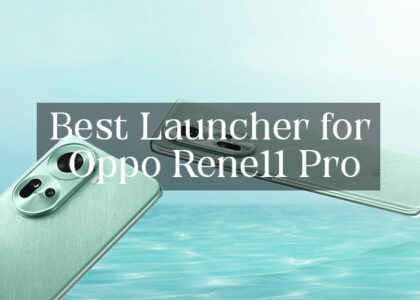Best launcher for Oppo Reno 11