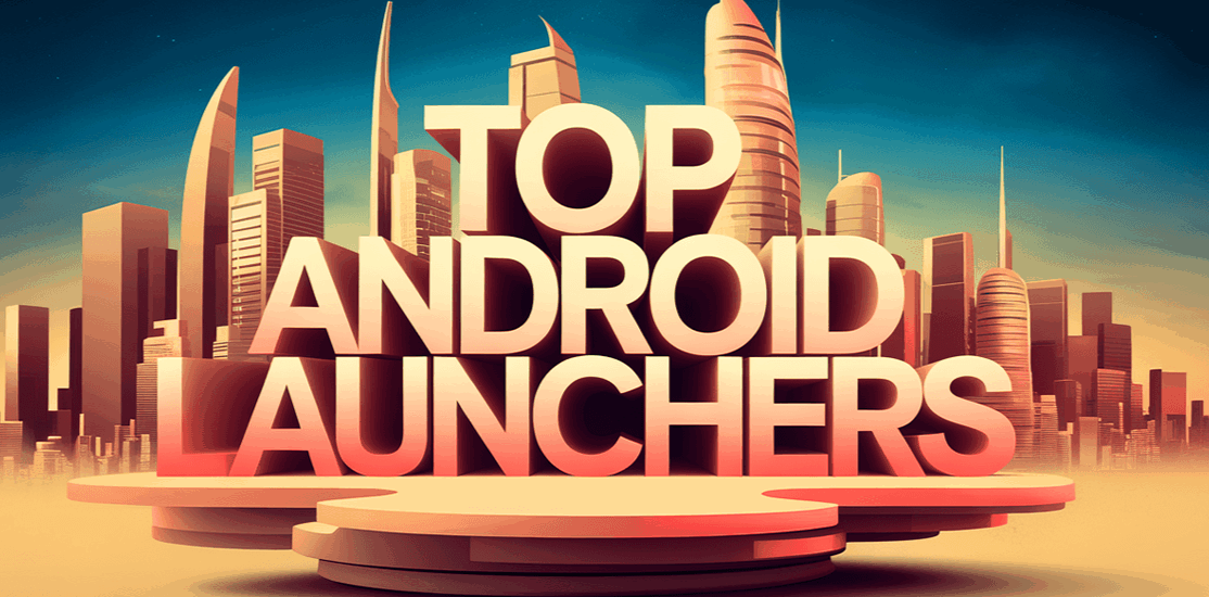 10 Best Android Launchers You Must Check Out in 2026